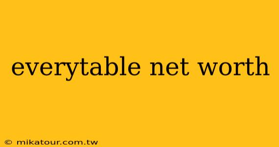 everytable net worth