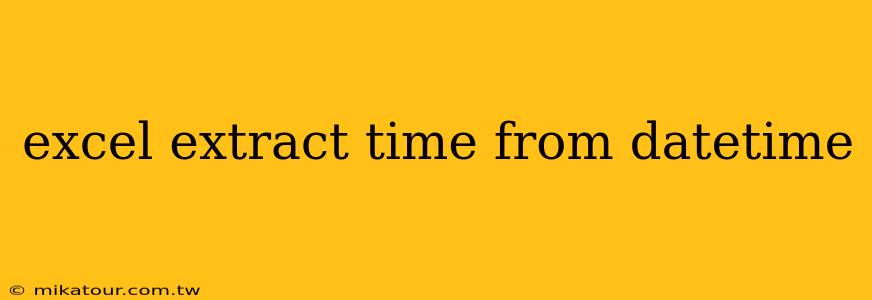 excel extract time from datetime