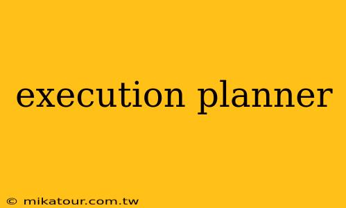 execution planner