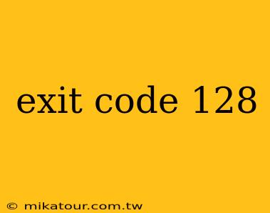 exit code 128