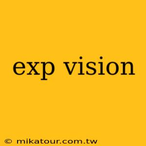 exp vision