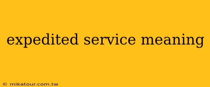 expedited service meaning