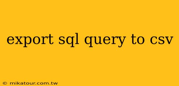 export sql query to csv