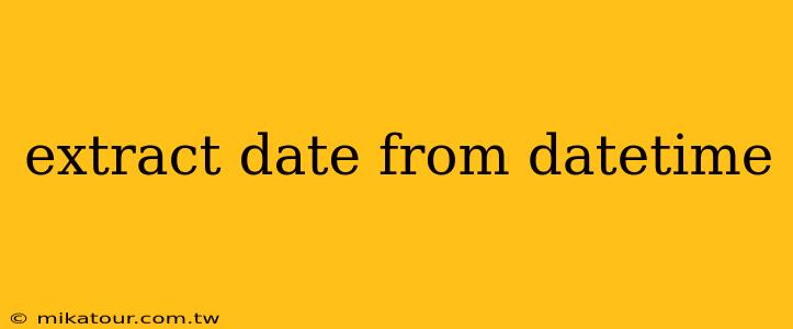 extract date from datetime