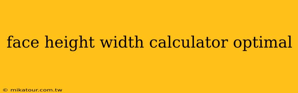 face height width calculator optimal