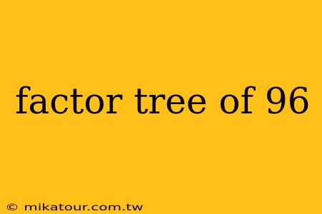 factor tree of 96