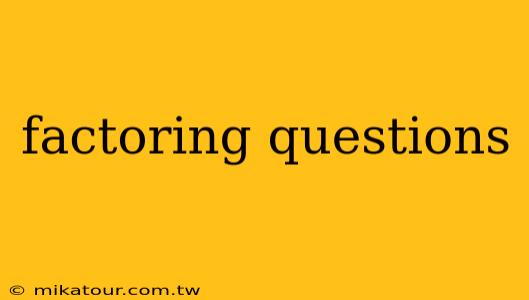 factoring questions