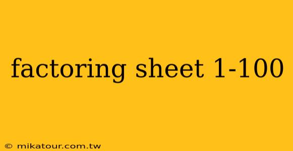 factoring sheet 1-100