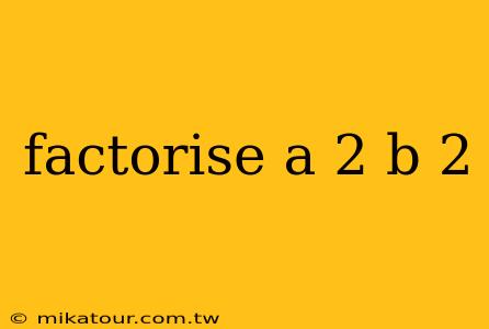 factorise a 2 b 2