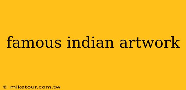 famous indian artwork