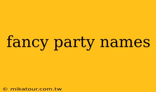 fancy party names