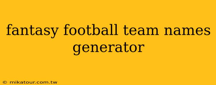 fantasy football team names generator