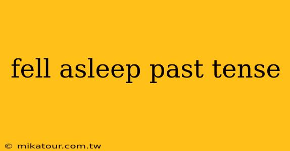 fell asleep past tense