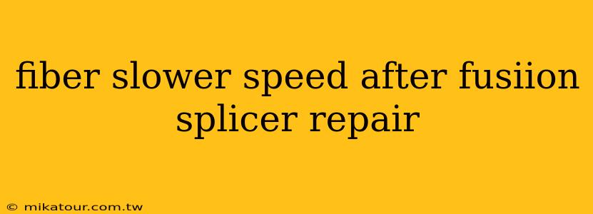 fiber slower speed after fusiion splicer repair