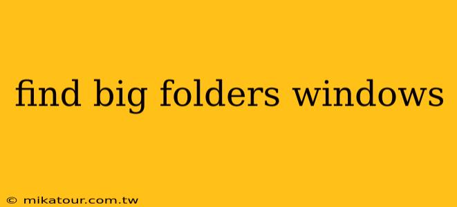 find big folders windows