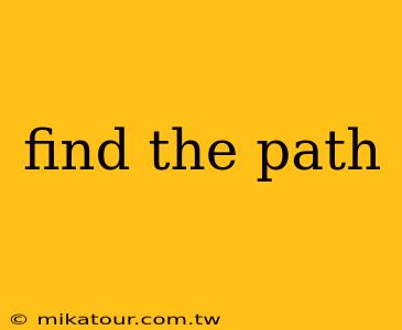 find the path