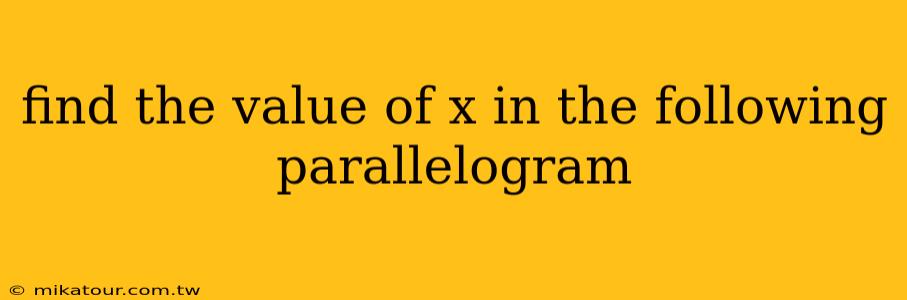 find the value of x in the following parallelogram