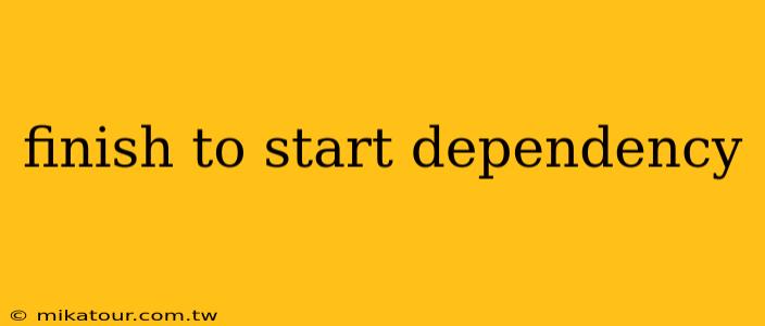 finish to start dependency