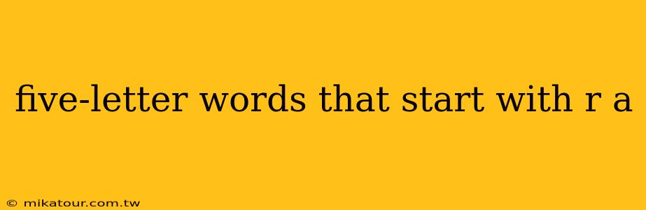 five-letter words that start with r a