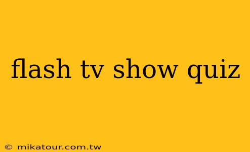 flash tv show quiz