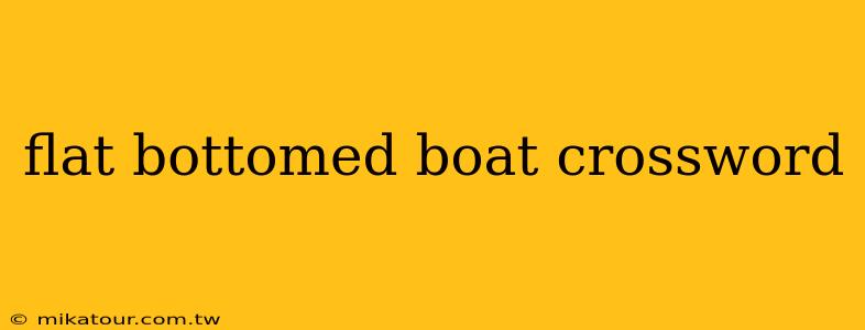 flat bottomed boat crossword