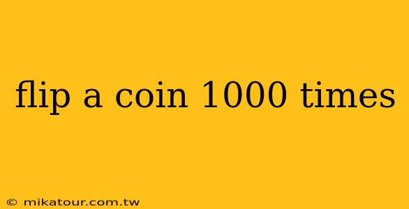 flip a coin 1000 times