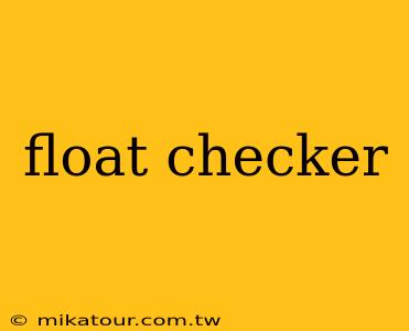 float checker