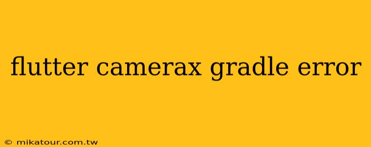 flutter camerax gradle error