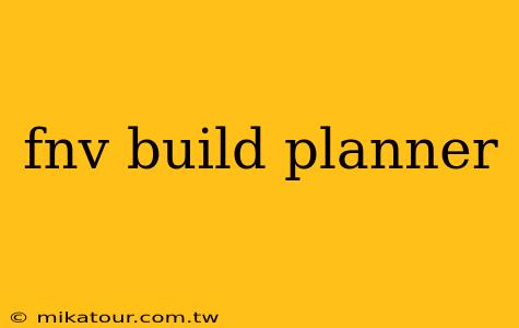 fnv build planner