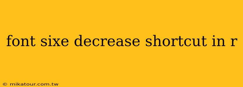 font sixe decrease shortcut in r