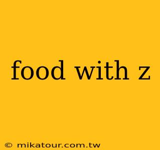 food with z