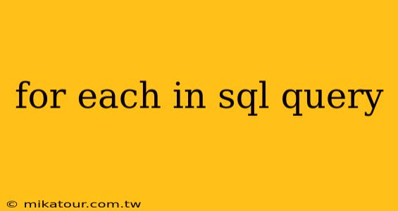 for each in sql query