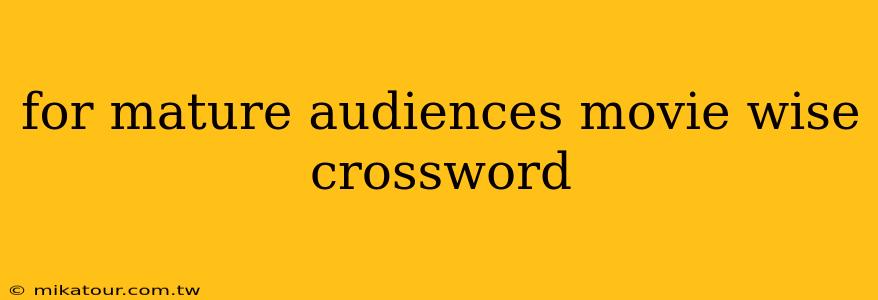 for mature audiences movie wise crossword