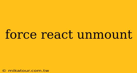 force react unmount