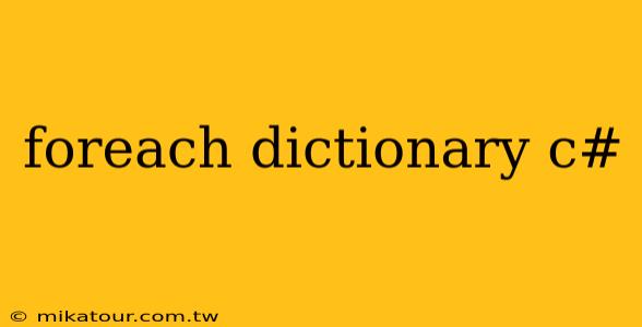 foreach dictionary c#