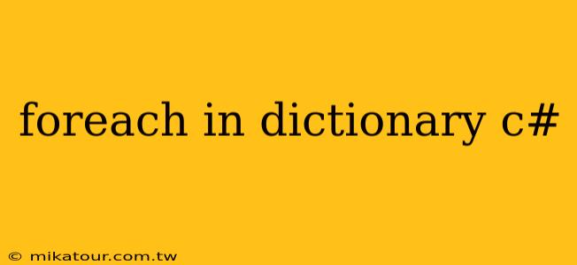 foreach in dictionary c#