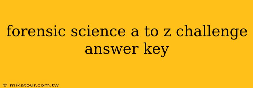 forensic science a to z challenge answer key