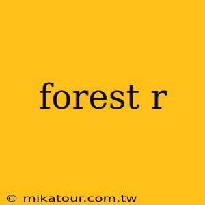 forest r