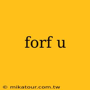 forf u