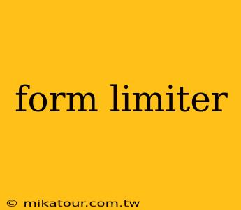 form limiter