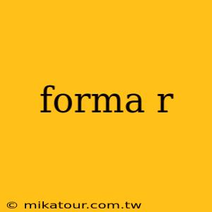 forma r