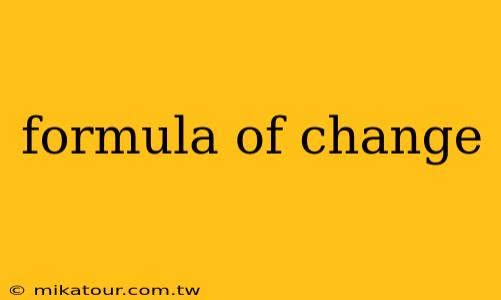 formula of change