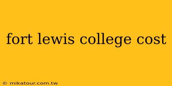 fort lewis college cost