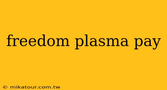 freedom plasma pay