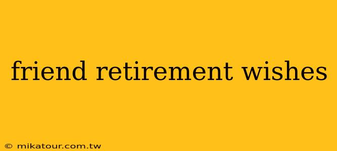 friend retirement wishes