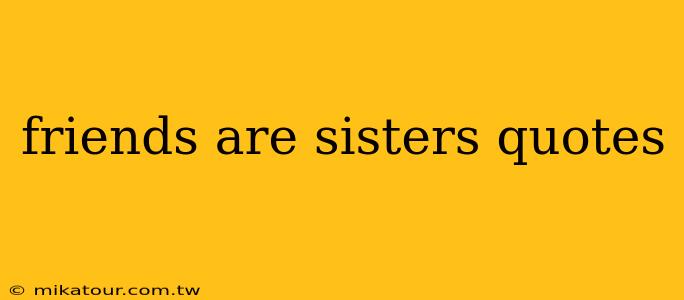 friends are sisters quotes