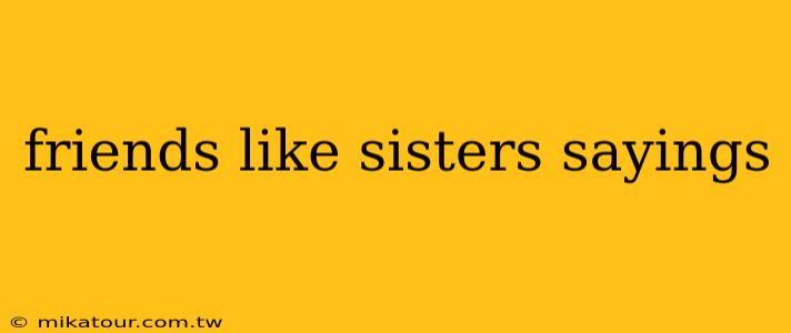 friends like sisters sayings