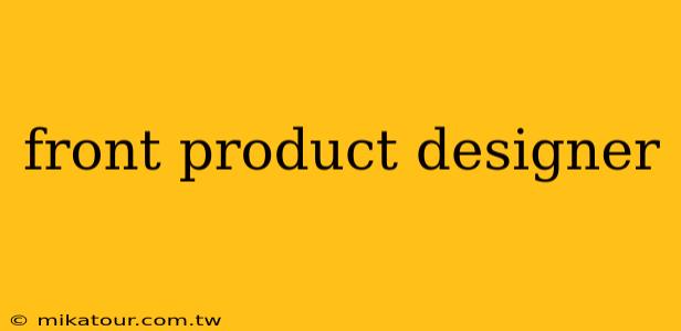 front product designer