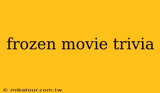 frozen movie trivia