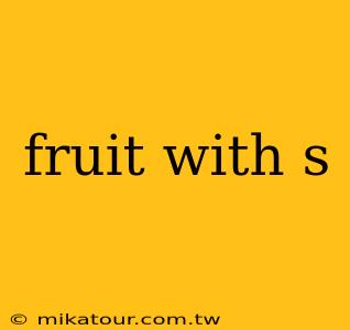 fruit with s